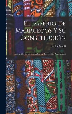El Imperio de Marruecos y su Constitución: Descripción de su Geografía IA Topografía Administraci