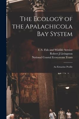 The Ecology of the Apalachicola Bay System: An Estuarine Profile
