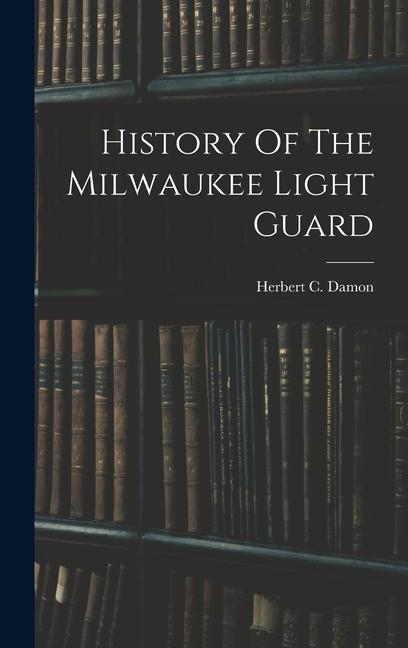 History Of The Milwaukee Light Guard