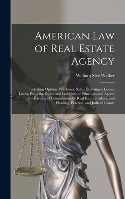 American law of Real Estate Agency: Including Options Purchases Sales Exchanges Leases Loans etc.: the Duties and Liabilities of Principals and