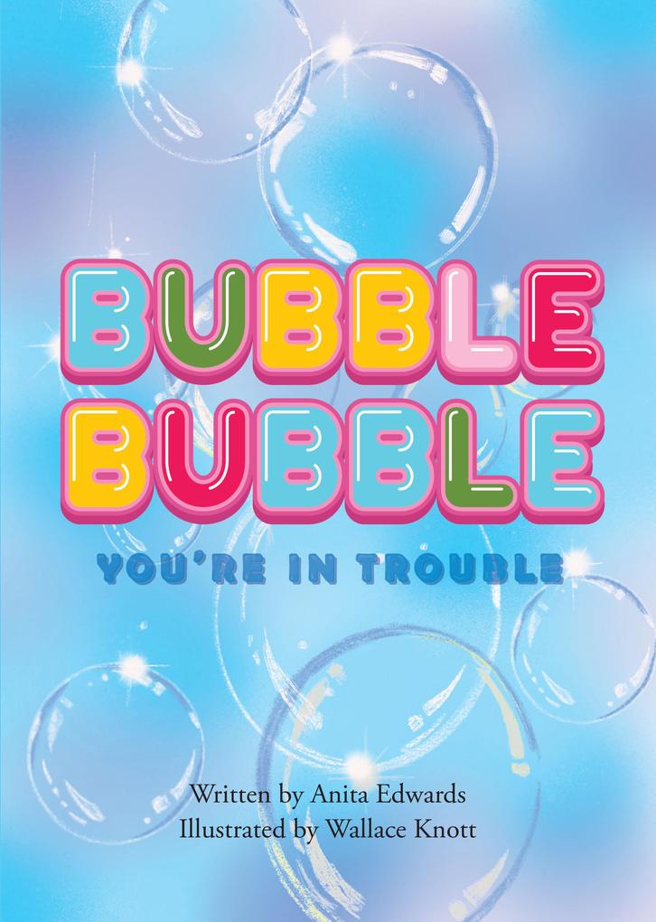 Bubble Bubble You‘re In Trouble
