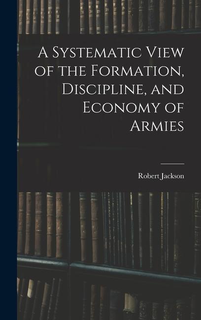 A Systematic View of the Formation Discipline and Economy of Armies