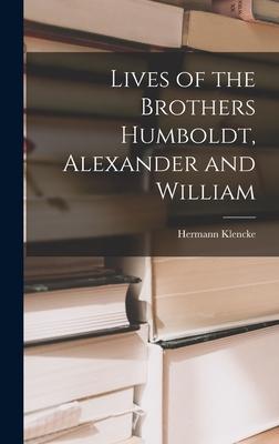 Lives of the Brothers Humboldt Alexander and William