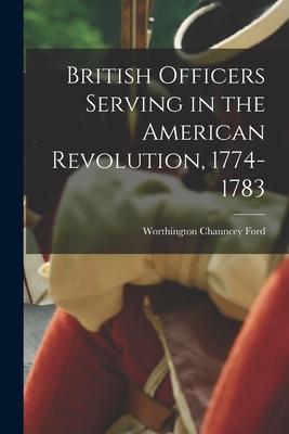 British Officers Serving in the American Revolution 1774-1783