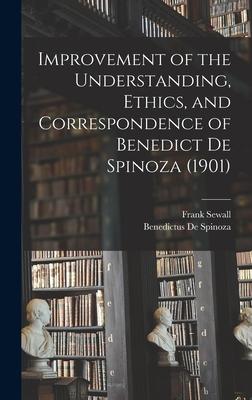 Improvement of the Understanding Ethics and Correspondence of Benedict De Spinoza (1901)