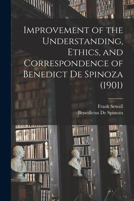 Improvement of the Understanding Ethics and Correspondence of Benedict De Spinoza (1901)
