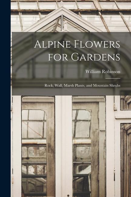 Alpine Flowers for Gardens: Rock Wall Marsh Plants and Mountain Shrubs
