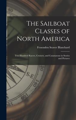 The Sailboat Classes of North America; two Hundred Racers Cruisers and Catamarans in Stories and Pictures