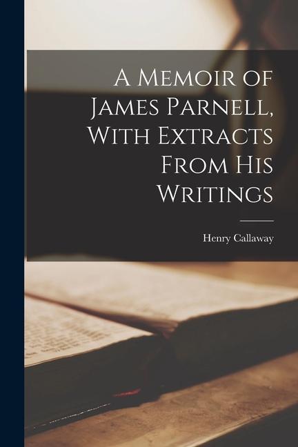 A Memoir of James Parnell With Extracts From His Writings