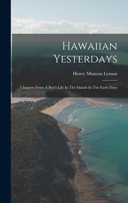 Hawaiian Yesterdays: Chapters From A Boy‘s Life In The Islands In The Early Days