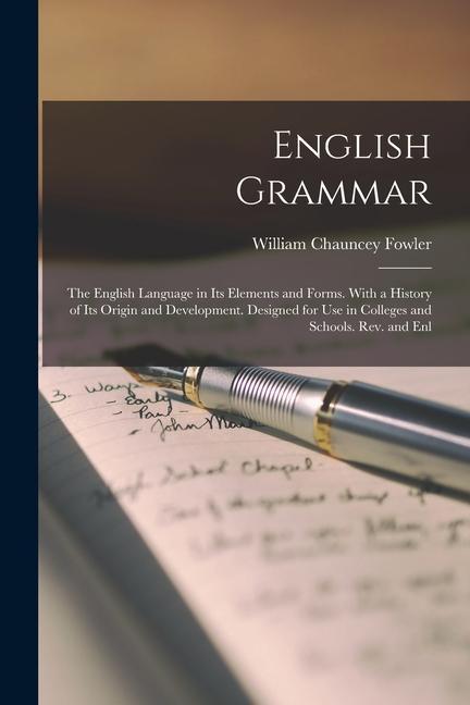 English Grammar: The English Language in Its Elements and Forms. With a History of Its Origin and Development. ed for Use in Coll