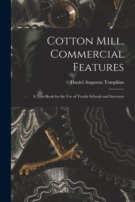 Cotton Mill Commercial Features: A Text-Book for the Use of Textile Schools and Investors