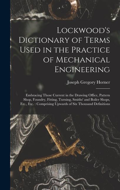 Lockwood‘s Dictionary of Terms Used in the Practice of Mechanical Engineering