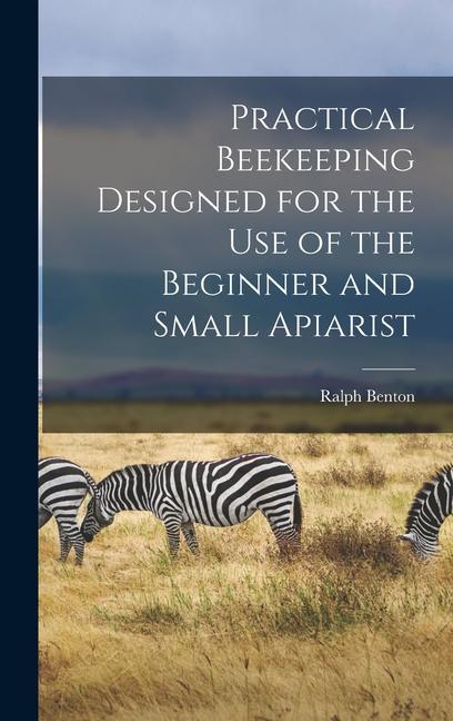 Practical Beekeeping ed for the use of the Beginner and Small Apiarist