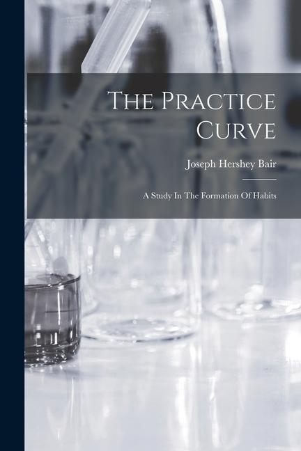 The Practice Curve: A Study In The Formation Of Habits