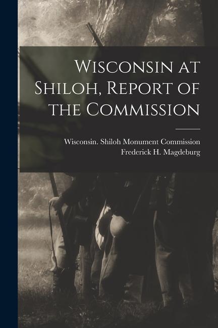 Wisconsin at Shiloh Report of the Commission