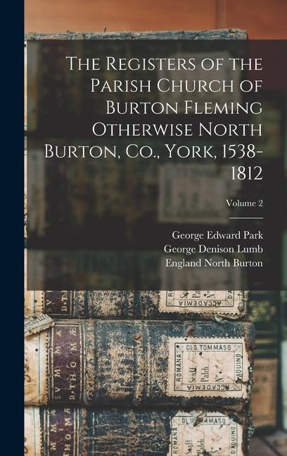 The Registers of the Parish Church of Burton Fleming Otherwise North Burton Co. York 1538-1812; Volume 2