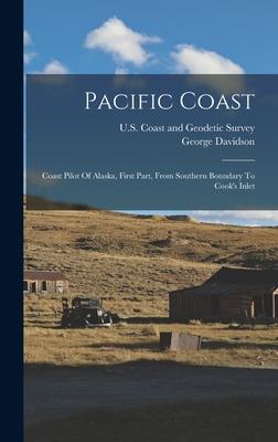 Pacific Coast: Coast Pilot Of Alaska First Part From Southern Boundary To Cook‘s Inlet