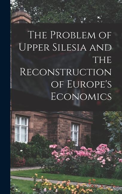 The Problem of Upper Silesia and the Reconstruction of Europe‘s Economics