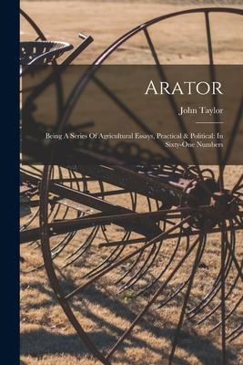 Arator: Being A Series Of Agricultural Essays Practical & Political: In Sixty-one Numbers