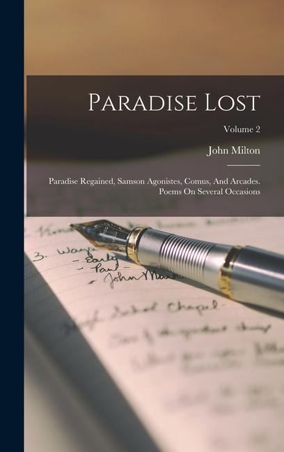 Paradise Lost: Paradise Regained Samson Agonistes Comus And Arcades. Poems On Several Occasions; Volume 2