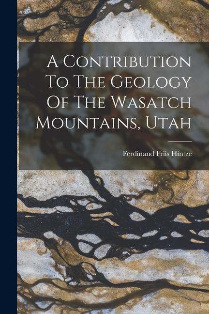 A Contribution To The Geology Of The Wasatch Mountains Utah