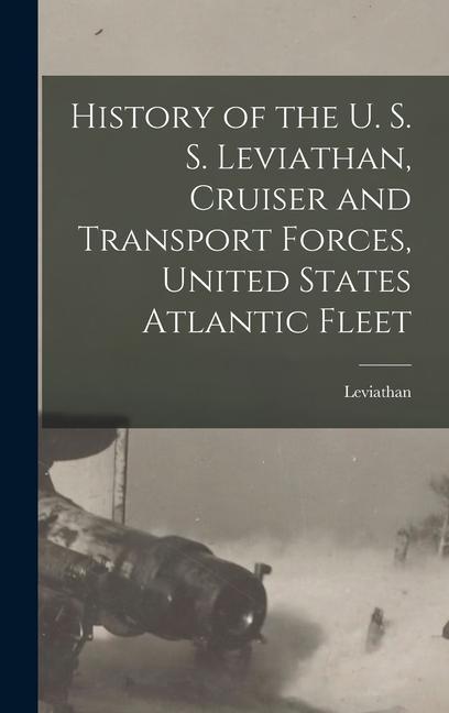 History of the U. S. S. Leviathan Cruiser and Transport Forces United States Atlantic Fleet