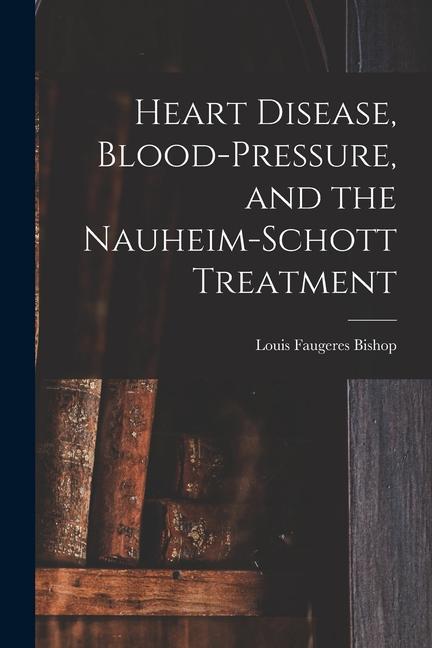Heart Disease Blood-Pressure and the Nauheim-Schott Treatment