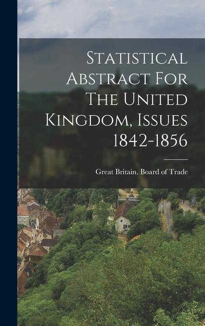 Statistical Abstract For The United Kingdom Issues 1842-1856