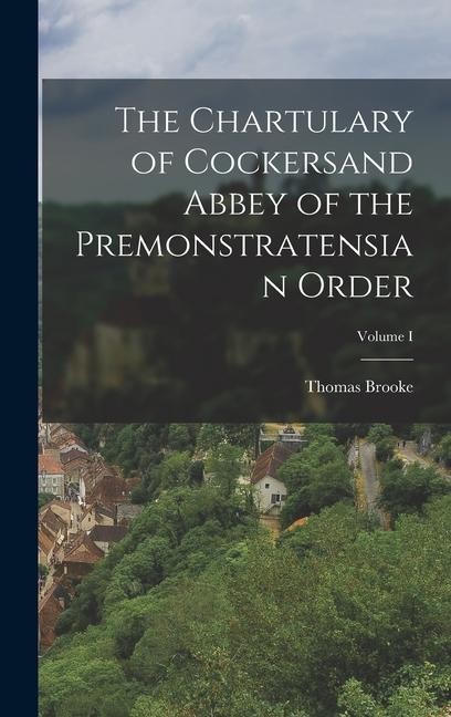 The Chartulary of Cockersand Abbey of the Premonstratensian Order; Volume I