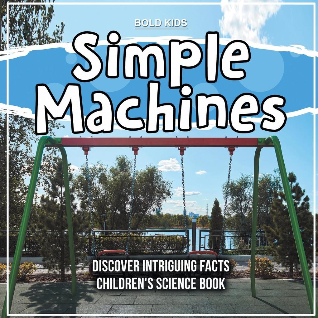 Simple Machines - Learning About Them - Children‘s Science Book