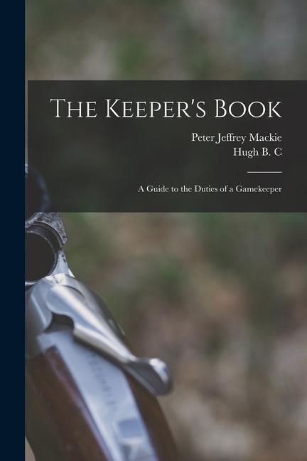 The Keeper‘s Book; a Guide to the Duties of a Gamekeeper