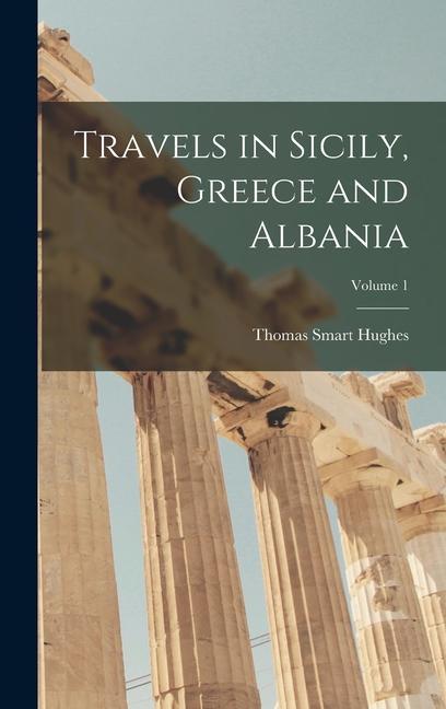 Travels in Sicily Greece and Albania; Volume 1