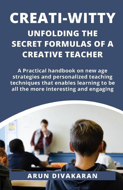 Creati-Witty: Unfolding The Secret Formulas Of A Creative Teacher
