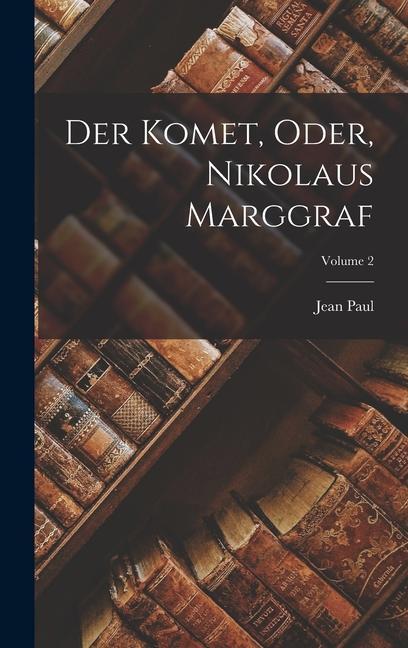 Der Komet Oder Nikolaus Marggraf; Volume 2