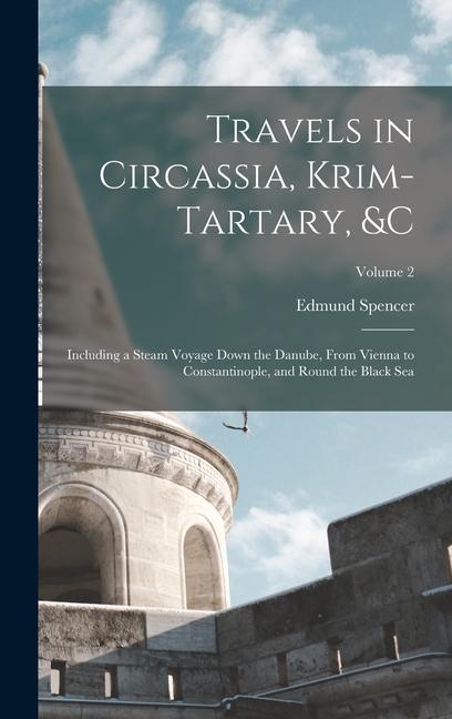Travels in Circassia Krim-Tartary &c: Including a Steam Voyage Down the Danube From Vienna to Constantinople and Round the Black Sea; Volume 2