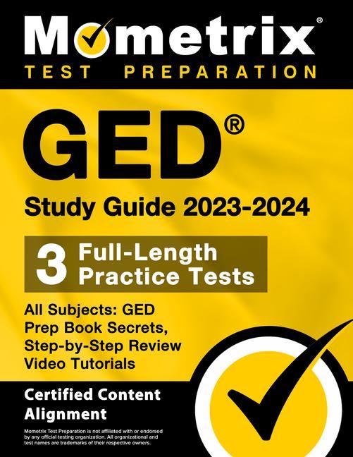 GED Study Guide 2023-2024 All Subjects - 3 Full-Length Practice Tests GED Prep Book Secrets Step-By-Step Review Video Tutorials