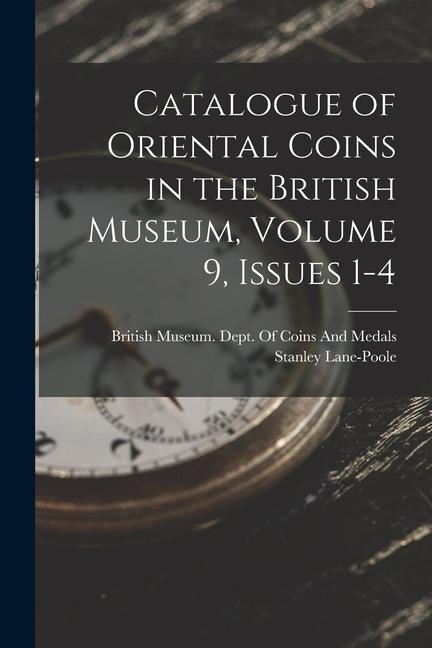 Catalogue of Oriental Coins in the British Museum Volume 9 issues 1-4