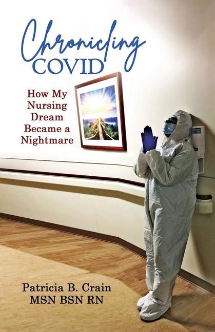 Chronicling COVID: How My Nursing Dream Became a Nightmare