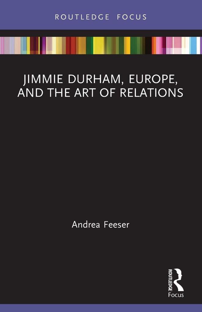 Jimmie Durham Europe and the Art of Relations