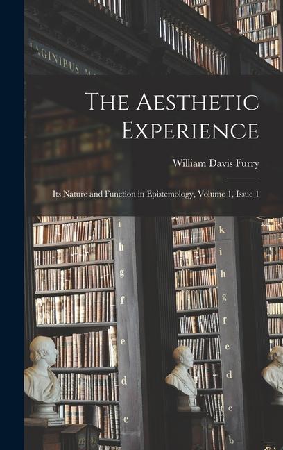 The Aesthetic Experience: Its Nature and Function in Epistemology Volume 1 issue 1