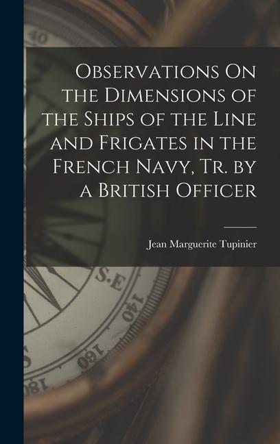 Observations On the Dimensions of the Ships of the Line and Frigates in the French Navy Tr. by a British Officer
