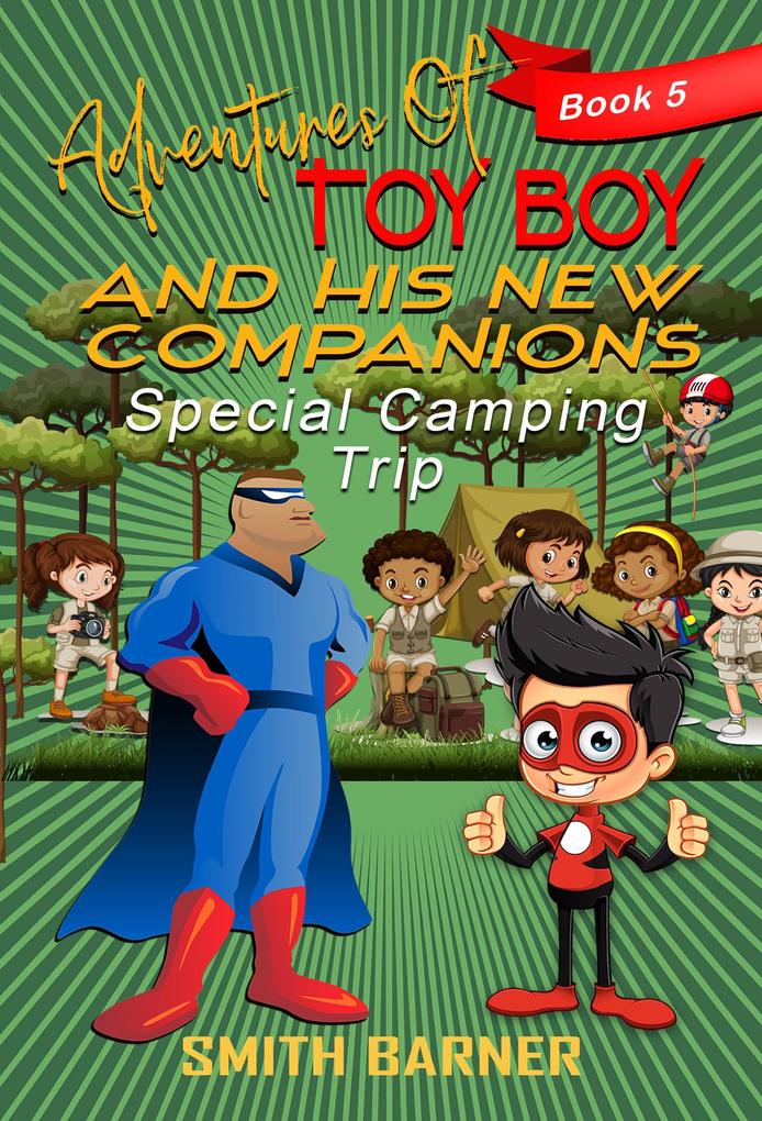 Adventures of Toy Boy and His New Companions Special Camping Trip