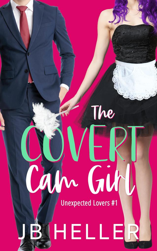 The Covert Cam Girl (Unexpected Lovers #2)