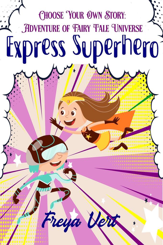 Choose your Own Story: Adventure of Fairy Tale Universe #2: Express Superhero
