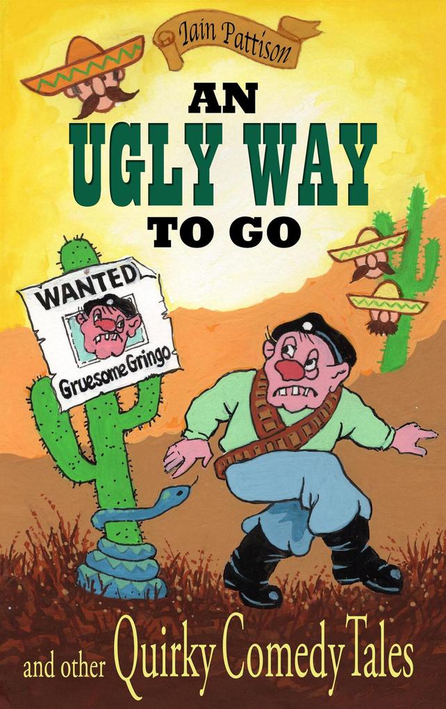 An Ugly Way To Go and Other Quirky Comedy Tales (Quintessentially Quirky Tales #2)