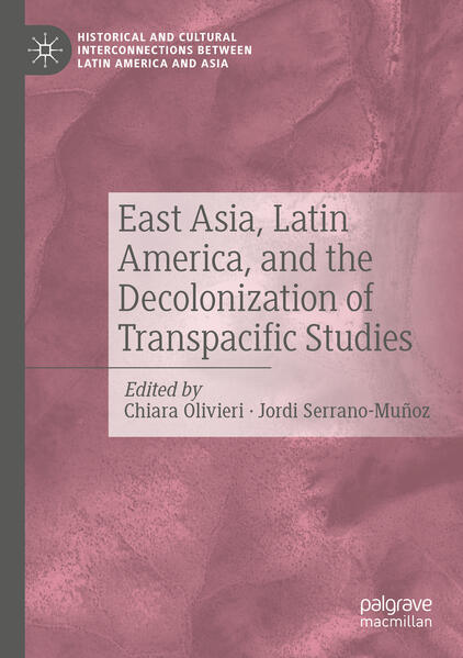 East Asia Latin America and the Decolonization of Transpacific Studies