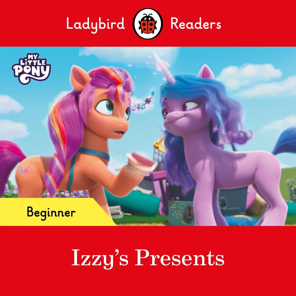 Ladybird Readers Beginner Level - My Little Pony - Izzy‘s Presents (ELT Graded Reader)