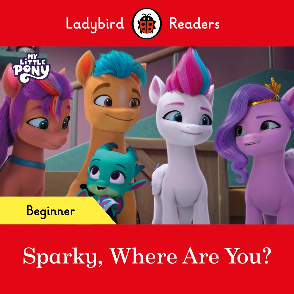 Ladybird Readers Beginner Level - My Little Pony - Sparky Where are You? (ELT Graded Reader)