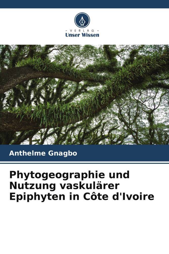 Phytogeographie und Nutzung vaskulärer Epiphyten in Côte d'Ivoire